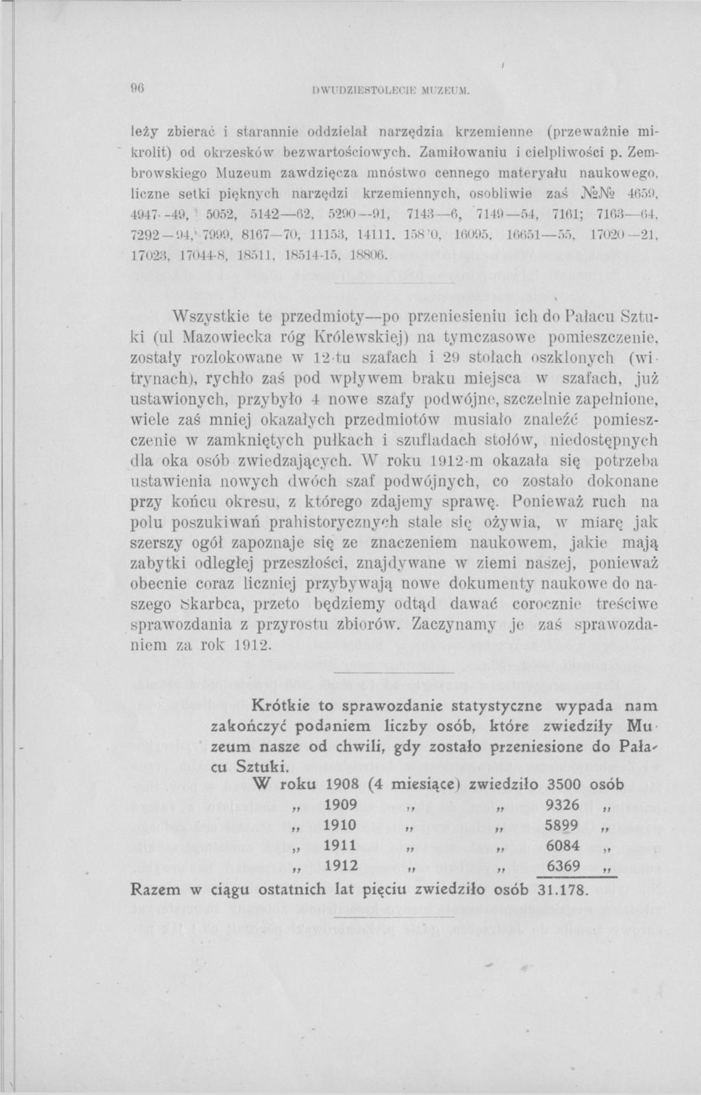 96 DWUDZIESTOLECI!'.' MUZEUM. leży zbierać i starannie oddzielał narzędzia krzemienne (przeważnie mikrolit) od okrzesków bezwartościowych. Zamiłowaniu i cielpliwości p.