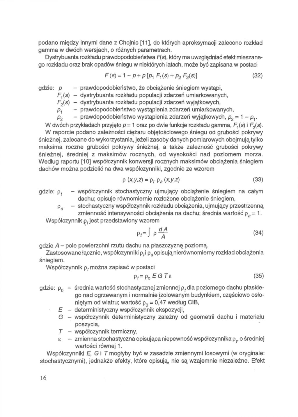 podano między innymi dane z Chojnic [11], do których aproksymacji zalecono rozkład gamma w dwóch wersjach, o różnych parametrach.