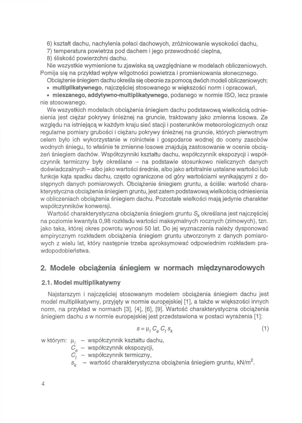 6) kształt dachu, nachylenia połaci dachowych, zróżnicowanie wysokości dachu, 7) temperatura powietrza pod dachem i jego przewodność cieplna, 8) śliskość powierzchni dachu.