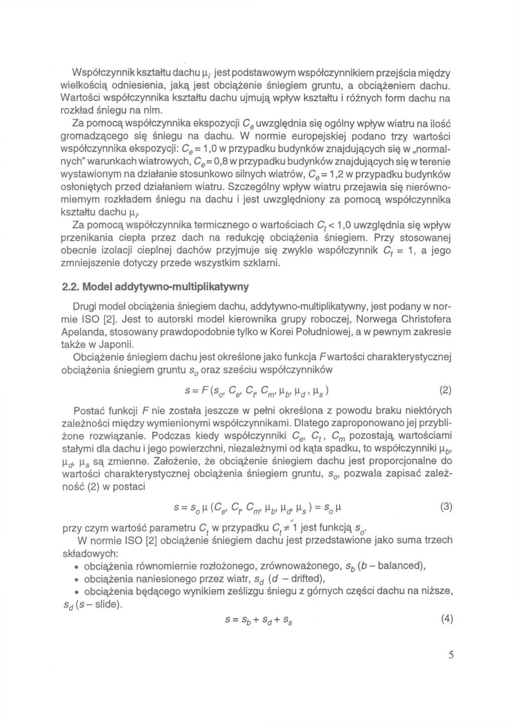 Współczynnik kształtu dachu jest podstawowym współczynnikiem przejścia między wielkością odniesienia, jaką jest obciążenie śniegiem gruntu, a obciążeniem dachu.