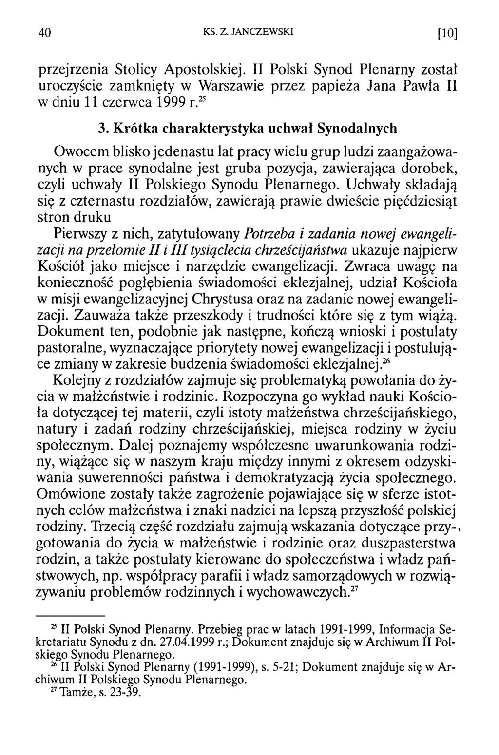 40 KS. Z. JANCZEWSKI [Ю ] przejrzenia Stolicy Apostolskiej. II Polski Synod Plenarny został uroczyście zamknięty w Warszawie przez papieża Jana Pawła II w dniu 11 czerwca 1999 r.25 3.