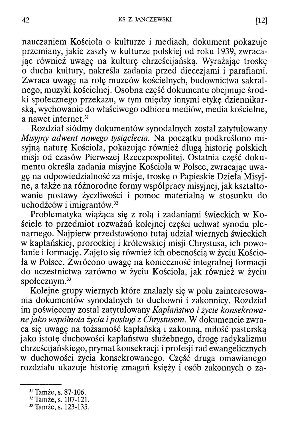 4 2 KS. Z. JANCZEWSKI [12] nauczaniem Kościoła o kulturze i mediach, dokument pokazuje przemiany, jakie zaszły w kulturze polskiej od roku 1939, zwracając również uwagę na kulturę chrześcijańską.