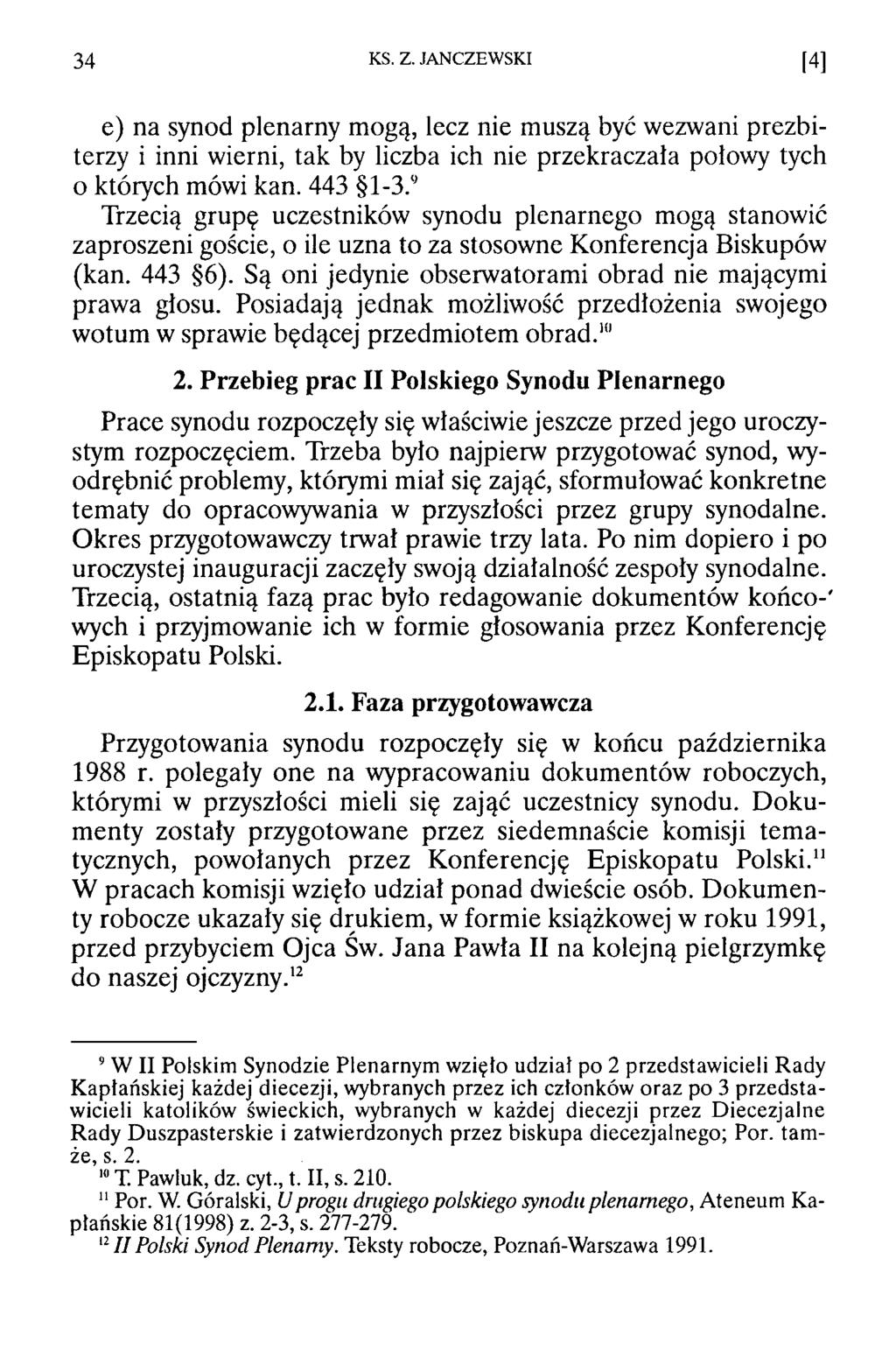 3 4 KS. Z. JANCZEWSKI [4] e) na synod plenarny mogą, lecz nie muszą być wezwani prezbiterzy i inni wierni, tak by liczba ich nie przekraczała połowy tych o których mówi kan. 443 1-3.
