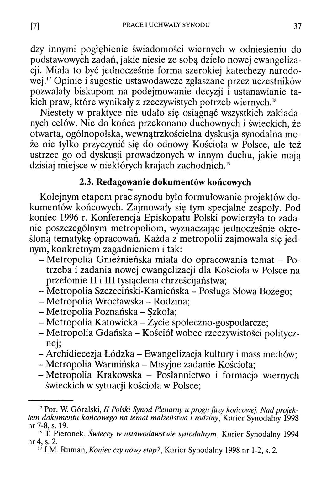 [7] PRACE I UCHWAŁY SYNODU 37 dzy innymi pogłębienie świadomości wiernych w odniesieniu do podstawowych zadań, jakie niesie ze sobą dzieło nowej ewangelizacji.