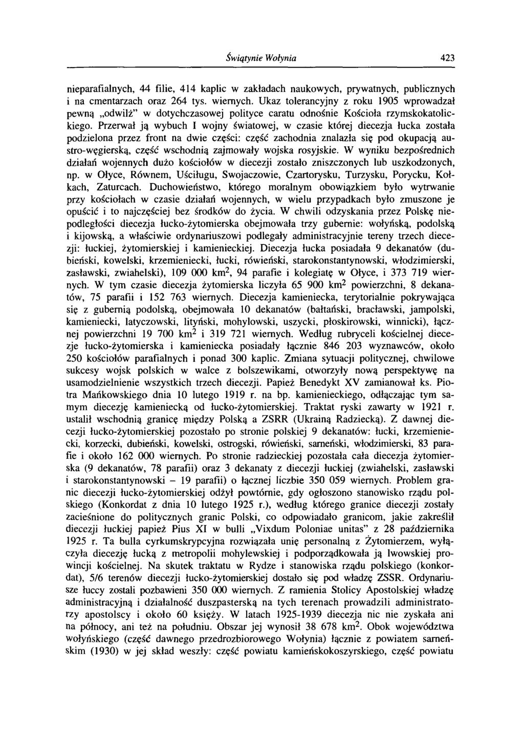 Świątynie Wołynia 423 nieparafialnych, 44 filie, 414 kaplic w zakładach naukowych, prywatnych, publicznych i na cmentarzach oraz 264 tys. wiernych.
