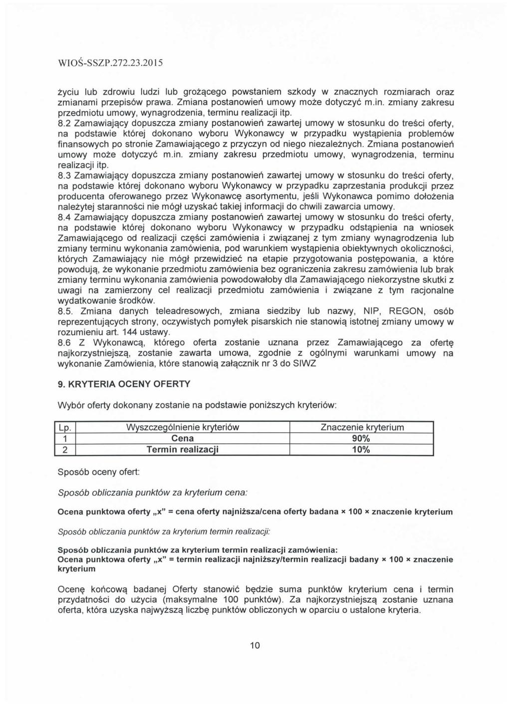 zyciu lub zdrowiu ludzi lub grozqcego powstaniem szkody w znacznych rozmiarach oraz zmianami przepisbw prawa. Zmiana postanowieri umowy moze dotyczyd m.in.