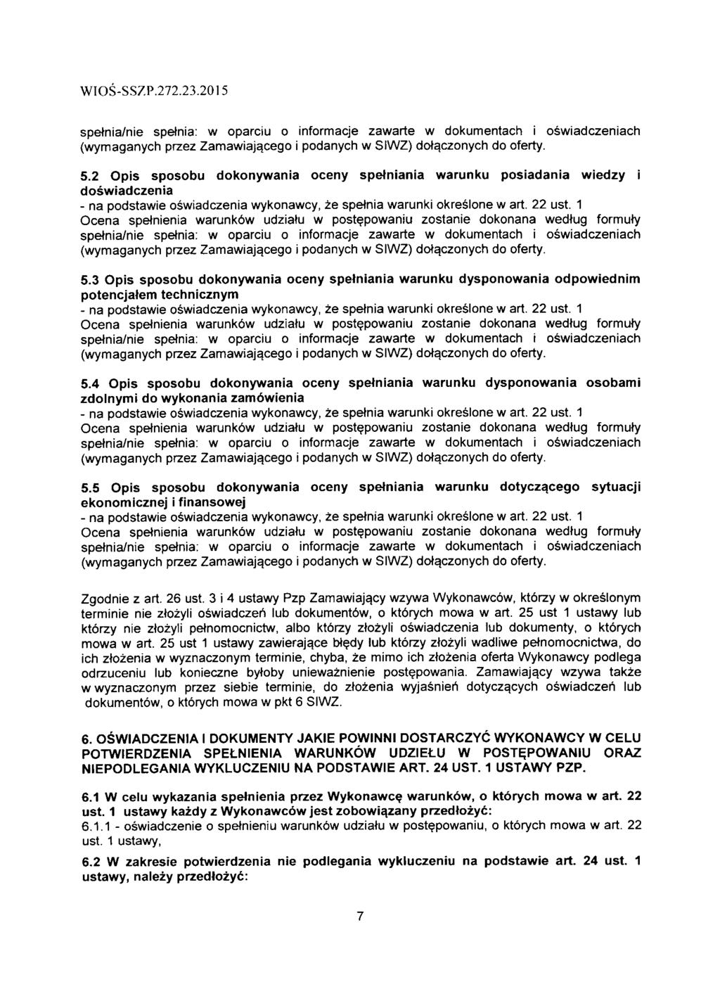 WIOS-SS7P.272.23.2015 spetnia/nie spetnia: w oparciu o informacje zawarte w dokumentach i oswiadczeniach (wymaganych przez Zamawiaj^cego i podanych w SIWZ) dot^czonych do oferty. 5.