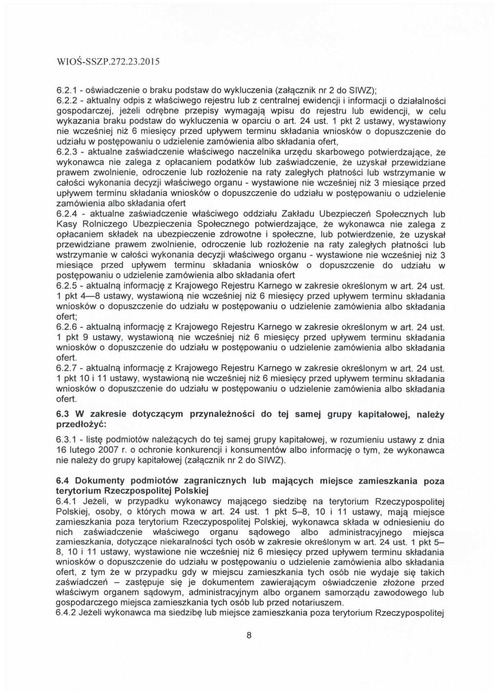 6.2.1 - oswiadczenie o braku podstaw do wykluczenia (zat^cznik nr 2 do SIWZ); 6.2.2 - aktualny odpis z wtasciwego rejestru lub z centralnej ewidencji i informacji o dziatalnosci gospodarczej, jezeli odrebne przepisy wymagaja.
