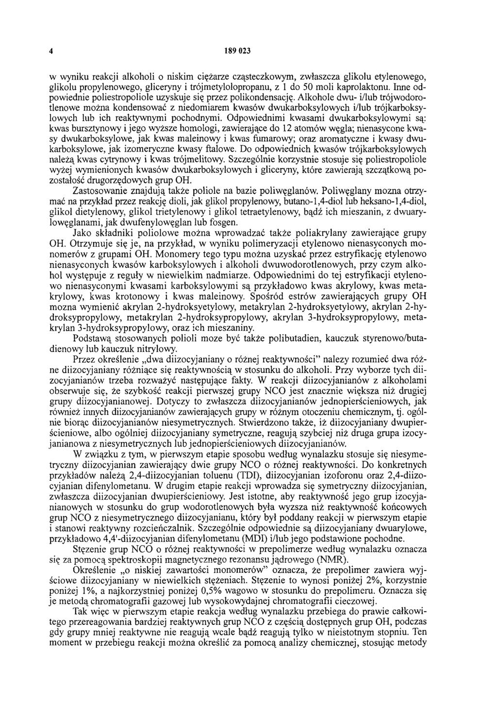 4 189 023 w wyniku reakcji alkoholi o niskim ciężarze cząsteczkowym, zwłaszcza glikolu etylenowego, glikolu propylenowego, gliceryny i trójmetylolopropanu, z 1 do 50 moli kaprolaktonu.