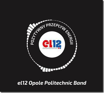 ,,Pozytywny przepływ energii el12 Opole Politechnic Band. - pierwsza płyta Płyta jest zarazem wydawnictwem jubileuszowym wieloletniego mecenasa zespołu Przedsiębiorstwa el12 Sp. z o.o., które w tym roku 30 maja w Teatrze im.