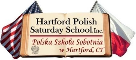 Hartford Polish Saturday School, Inc. P.O. Box 260572 Hartford, CT 06106 Hartford Polish Saturday School, Inc. - Polska Szkola Sobotnia w Hartford - info@polskaszkolahartford.com www.