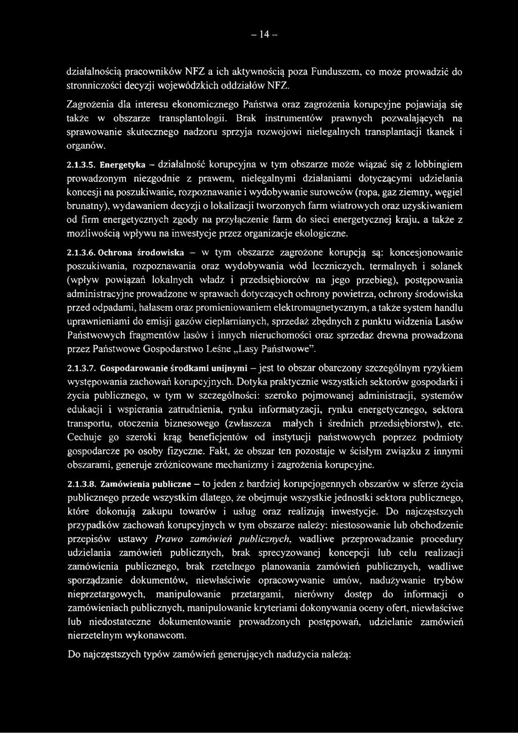 Brak instrumentów prawnych pozwalających na sprawowanie skutecznego nadzoru sprzyja rozwojowi nielegalnych transplantacji tkanek i organów. 2.1.3.5.