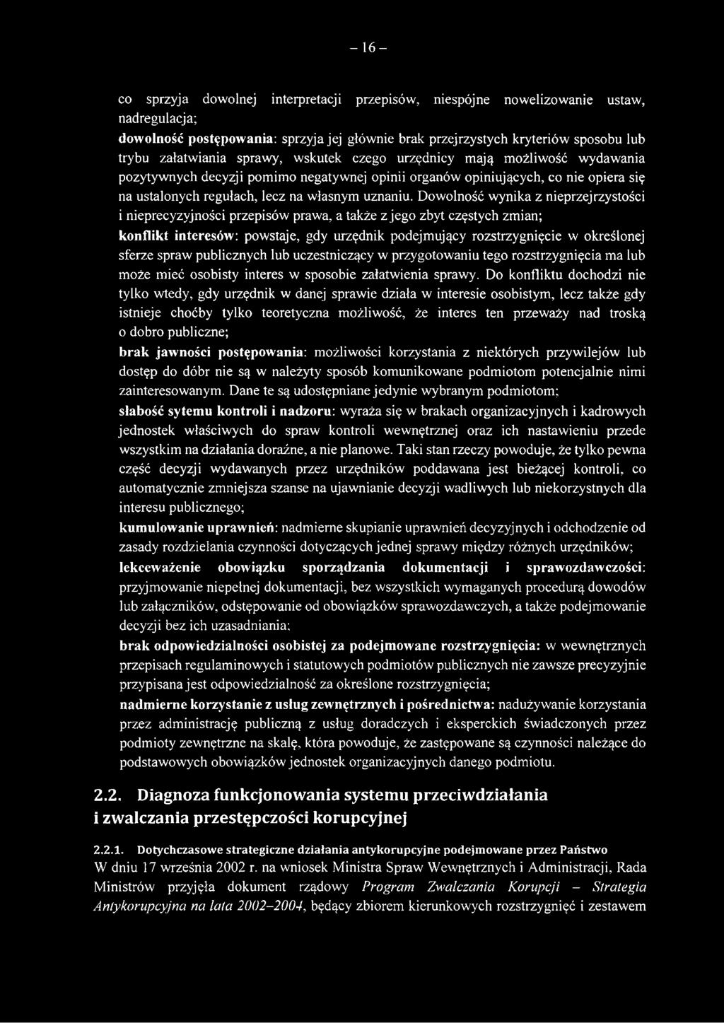 Dowolność wynika z nieprzejrzystości i nieprecyzyjności przepisów prawa, a także z jego zbyt częstych zmian; konflikt interesów: powstaje, gdy urzędnik podejmujący rozstrzygnięcie w określonej sferze