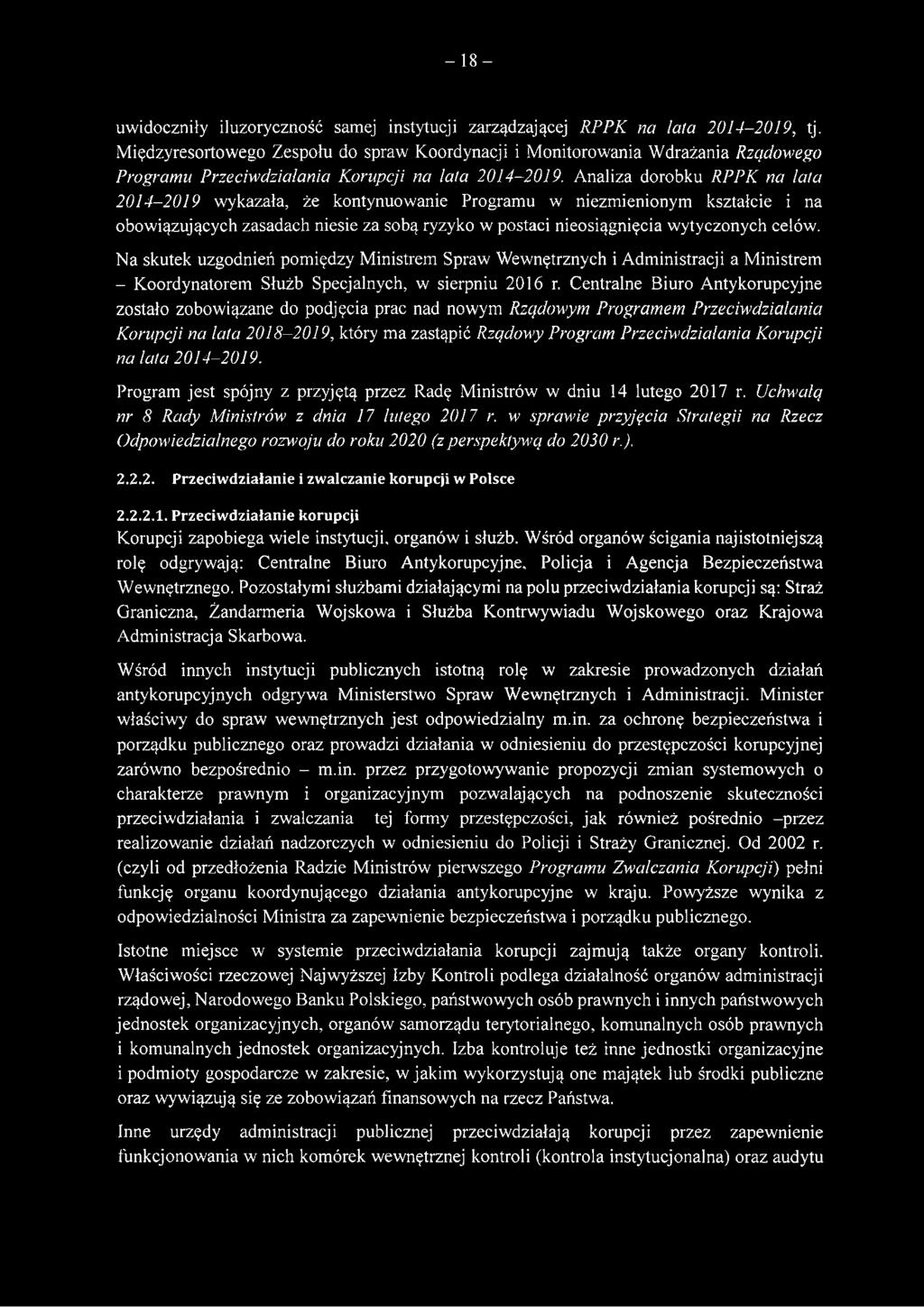 Analiza dorobku RPPK na lata 2014-2019 wykazała, że kontynuowanie Programu w niezmienionym kształcie i na obowiązujących zasadach niesie za sobą ryzyko w postaci nieosiągnięcia wytyczonych celów.