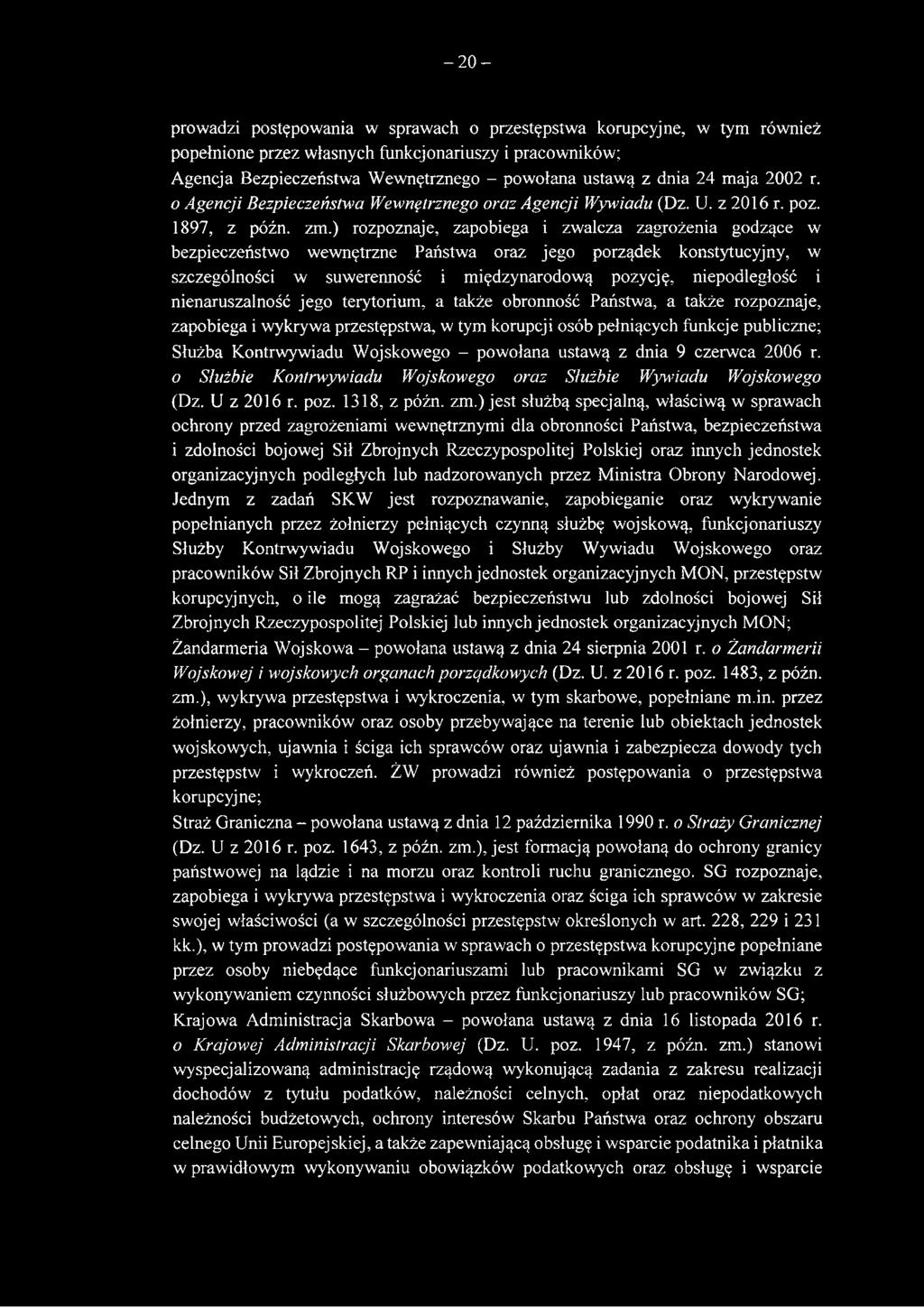 ) rozpoznaje, zapobiega i zwalcza zagrożenia godzące w bezpieczeństwo wewnętrzne Państwa oraz jego porządek konstytucyjny, w szczególności w suwerenność i międzynarodową pozycję, niepodległość i