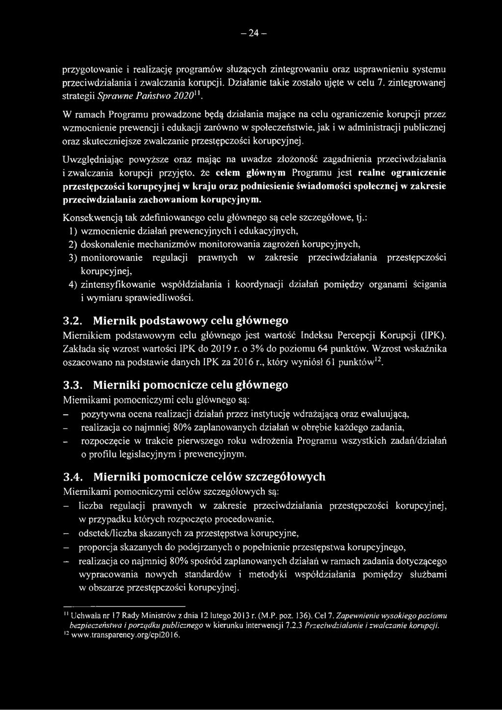 W ramach Programu prowadzone będą działania mające na celu ograniczenie korupcji przez wzmocnienie prewencji i edukacji zarówno w społeczeństwie, jak i w administracji publicznej oraz skuteczniejsze