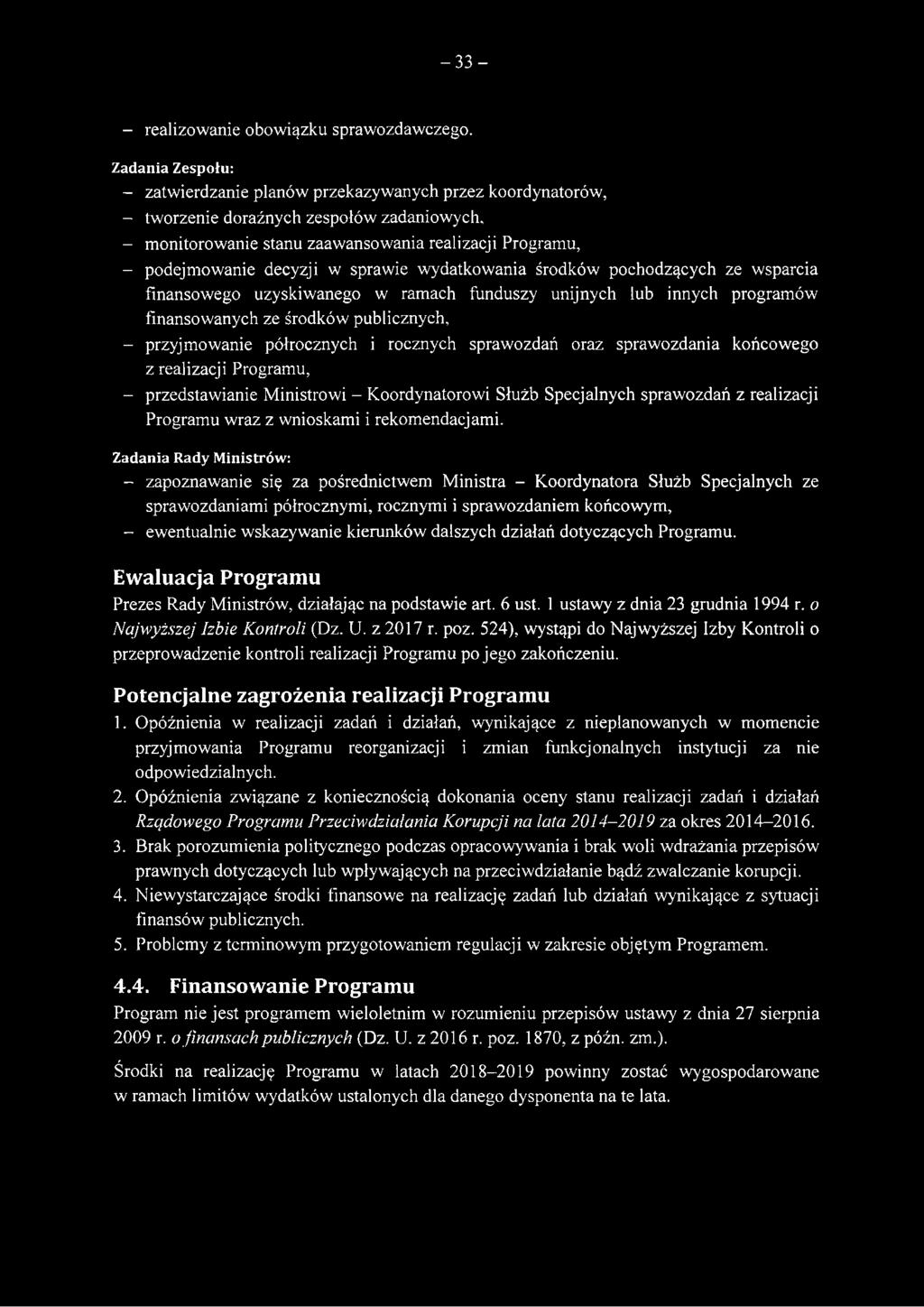 w sprawie wydatkowania środków pochodzących ze wsparcia finansowego uzyskiwanego w ramach funduszy unijnych lub innych programów finansowanych ze środków publicznych, - przyjmowanie półrocznych i