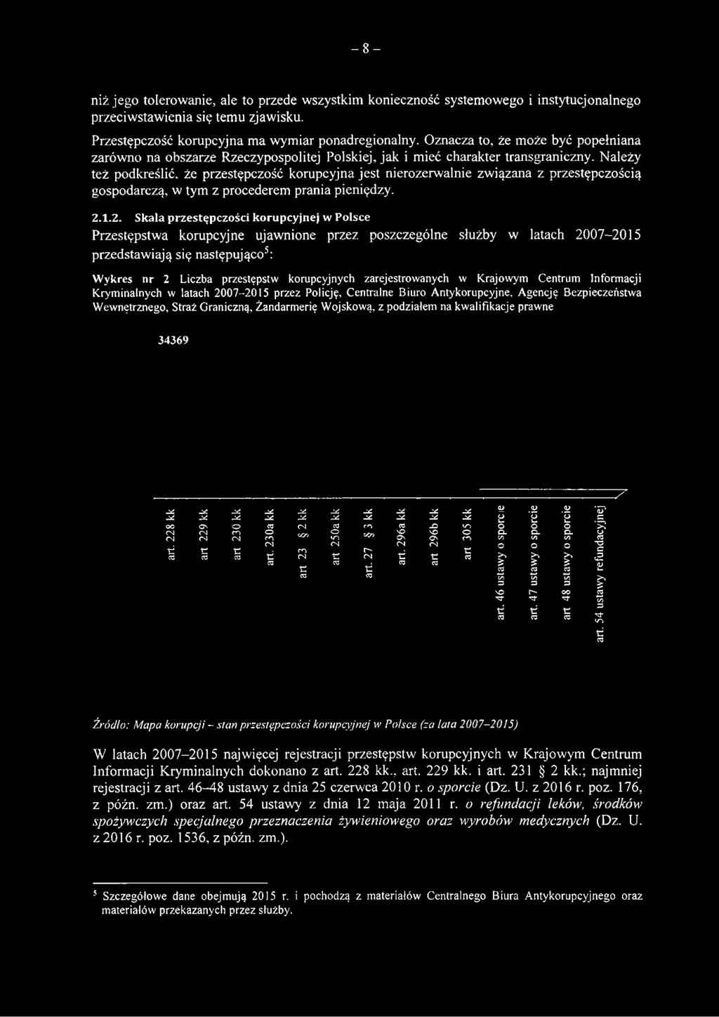 Należy też podkreślić, że przestępczość korupcyjna jest nierozerwalnie związana z przestępczością gospodarczą, w tym z procederem prania pieniędzy. 2.