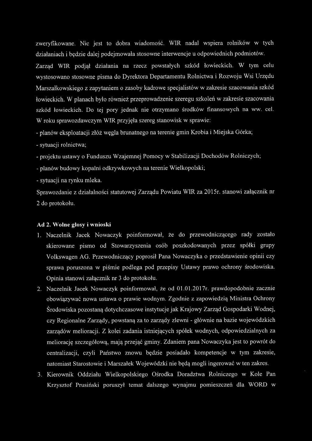 W tym celu wystosowano stosowne pisma do Dyrektora Departamentu Rolnictwa i Rozwoju Wsi Urzędu Marszałkowskiego z zapytaniem o zasoby kadrowe specjalistów w zakresie szacowania szkód łowieckich.