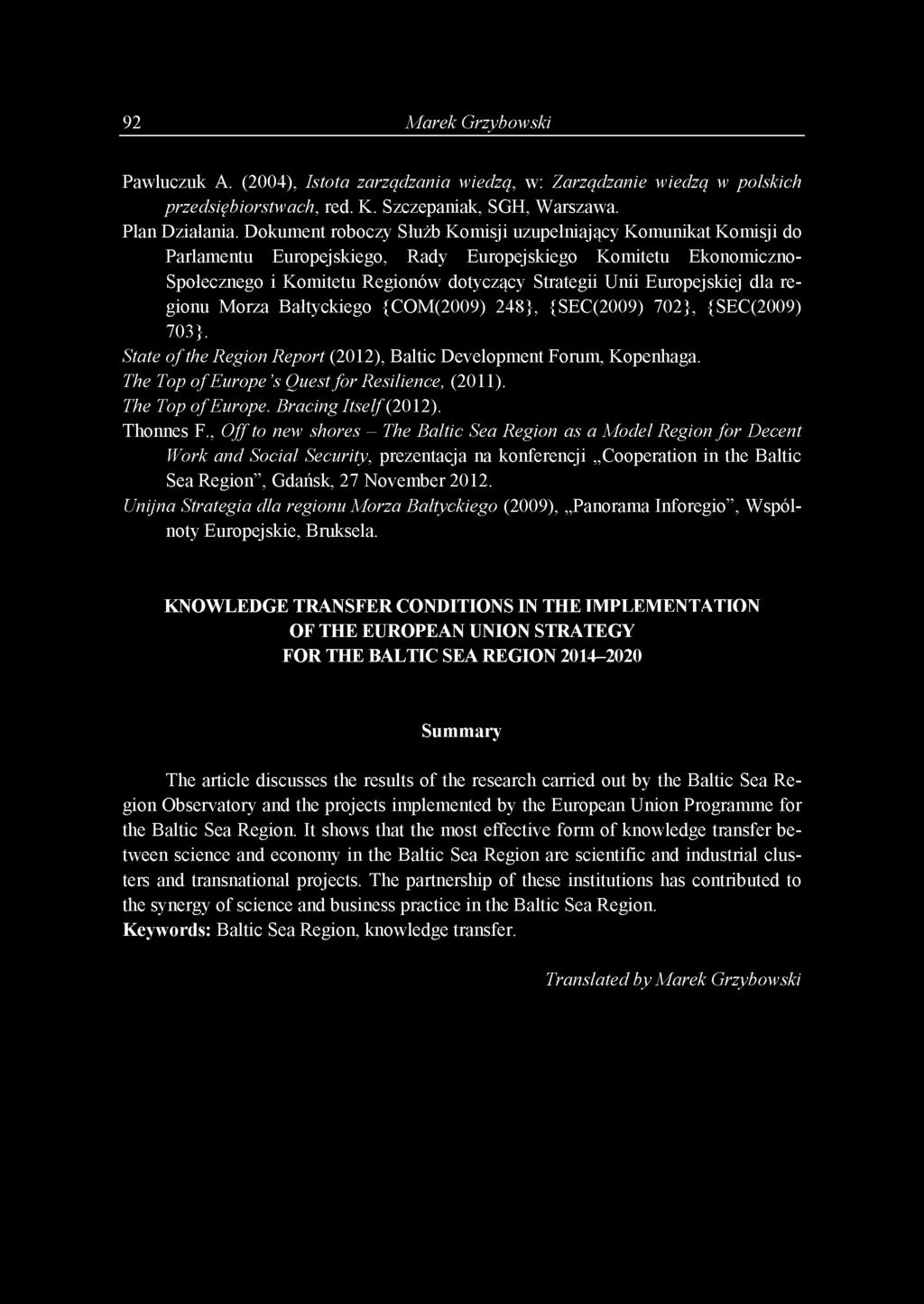 Europejskiej dla regionu Morza Bałtyckiego {COM(2009) 248}, {SEC(2009) 702}, {SEC(2009) 703}. State o f the Region Report (2012), Baltic Development Forum, Kopenhaga.