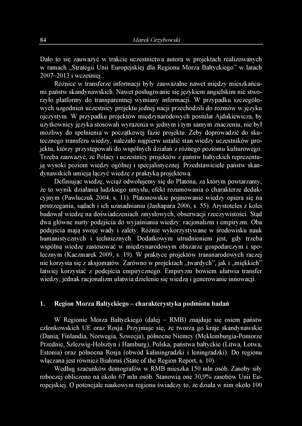 W przypadku szczegółowych uzgodnień uczestnicy projektujednej nacji przechodzili do rozmów w języku ojczystym.