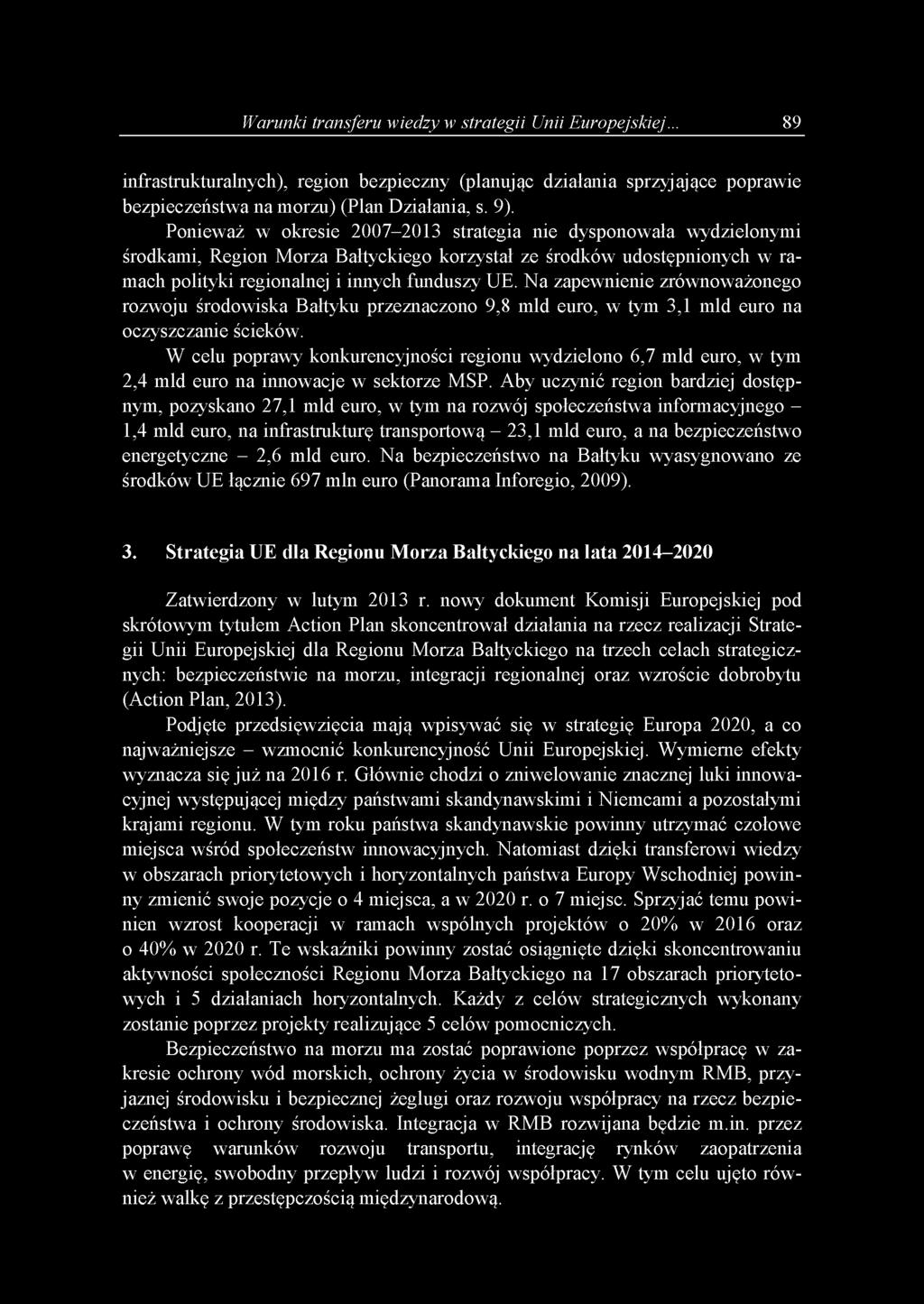 Na zapewnienie zrównoważonego rozwoju środowiska Bałtyku przeznaczono 9,8 mld euro, w tym 3,1 mld euro na oczyszczanie ścieków.