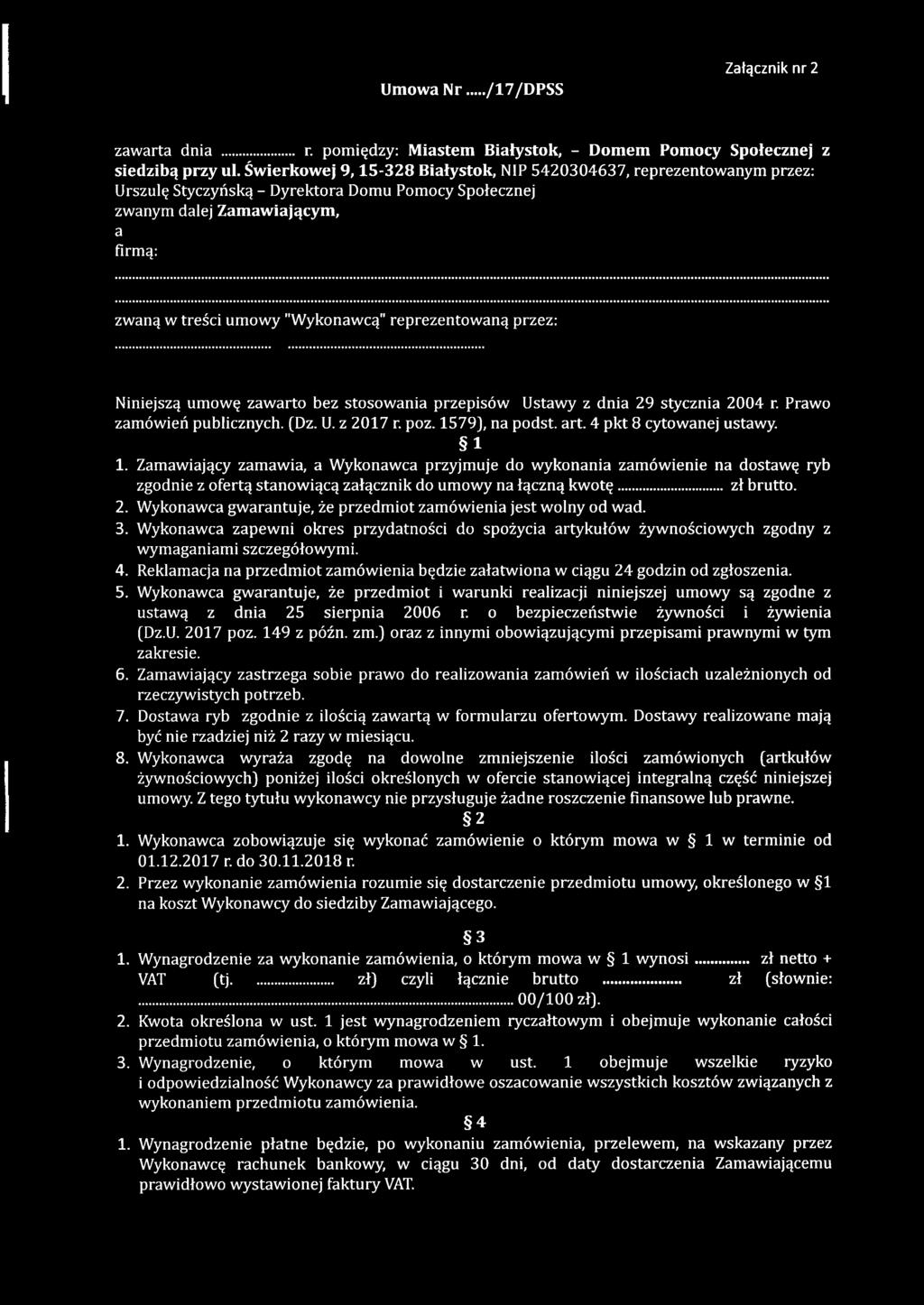 reprezentow aną przez: Niniejszą um ow ę zaw arto bez stosow ania przepisów Ustaw y z dnia 29 stycznia 2004 r. Prawo zamówień publicznych. (Dz. U. z 2017 r. poz. 1579], na podst. art. 4 pkt 8 cytowanej ustawy.