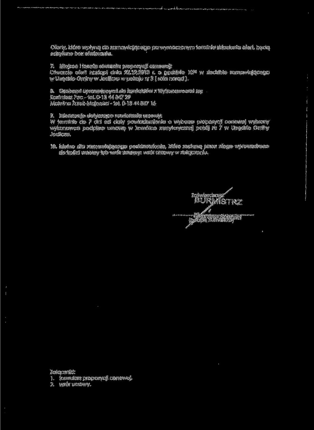Oferty, kt6re wptynq do zamawiajqcego po wyznaczonym terminie sktadania ofert, bedq odsytane bez otwierania. 7. Miejsce i termin otwarcja propozycji cenowej: Otwarcie ofert nastqpi dnia 27.12.2010 r.