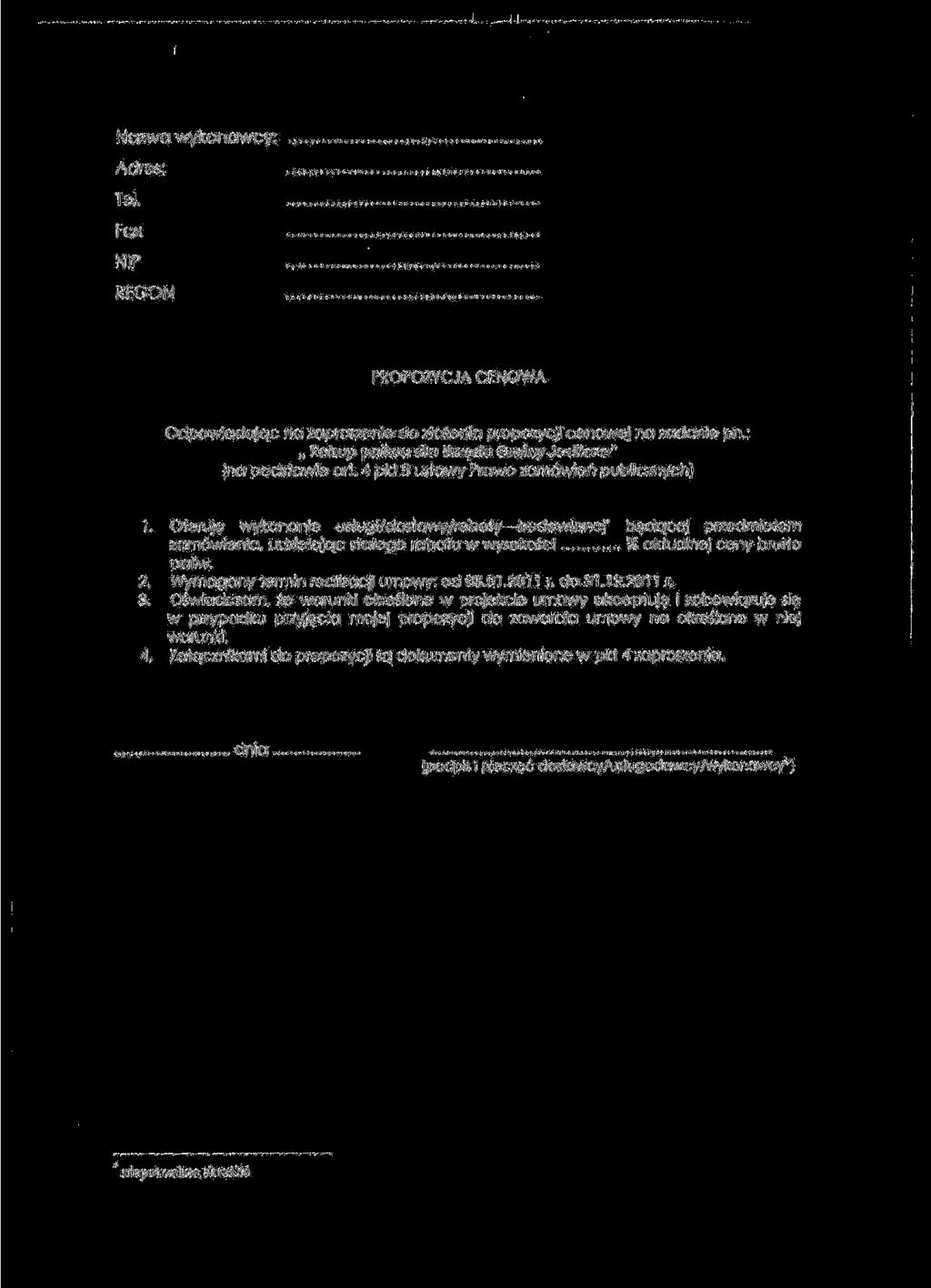 Nazwa wykonawcy: Adres: Tel. Fax NlP REGON PROPOZYCJA CENOWA Odpowiadajqc na zaproszenie do ztozenia propozycji cenowej na zadanie pn.:,, Zakup paliwa dla Urz$du Gminy Jedlicze" (na podstawie art.
