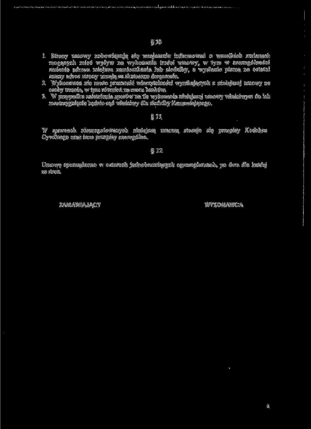 1. Strony umowy zobowi%zuja^ si$ wzajemnie informowac o wszelkich zmianach mog3,cych miec wplyw na wykonanie tresci umowy, w tym w szczeg6lnosci zmianie adresu miejsca zamieszkania lub siedziby, a