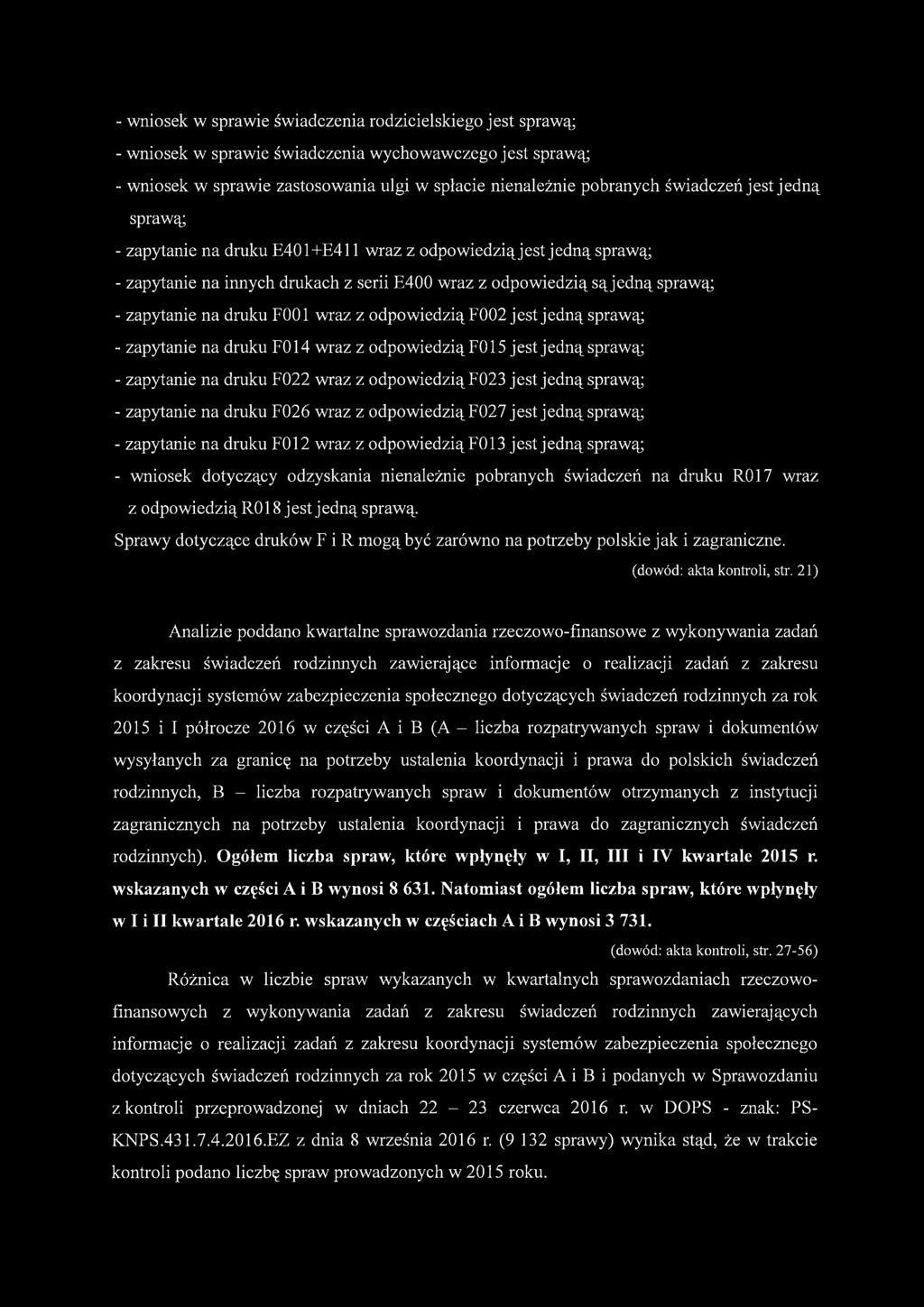 odpowiedzią F002 jest jedną sprawą; - zapytanie na druku F014 wraz z odpowiedzią FO15 jest jedną sprawą; - zapytanie na druku F022 wraz z odpowiedzią F023 jest jedną sprawą; - zapytanie na druku F026