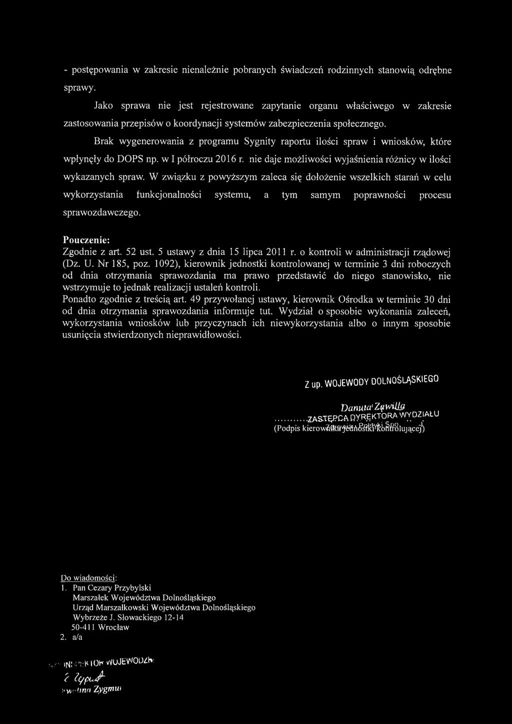 Brak wygenerowania z programu Sygnity raportu ilości spraw i wniosków, które wpłynęły do DOPS np. w I półroczu 2016 r. nie daje możliwości wyjaśnienia różnicy w ilości wykazanych spraw.