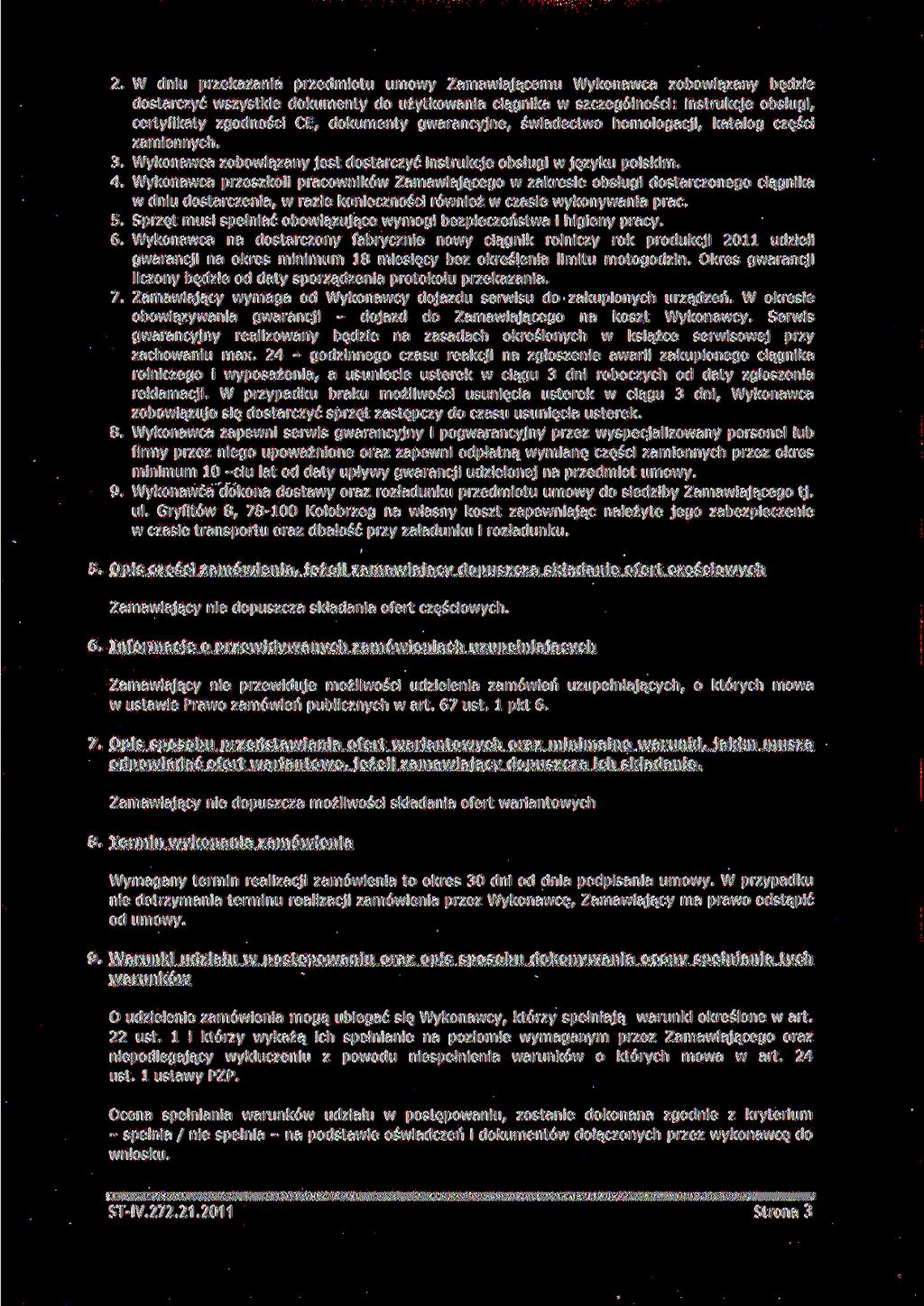 2. W dniu przekazania przedmiotu umowy Zamawiającemu Wykonawca zobowiązany będzie dostarczyć wszystkie dokumenty do użytkowania ciągnika w szczególności: instrukcje obsługi, certyfikaty zgodności CE,