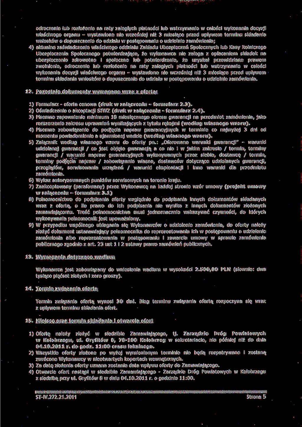odroczenie lub rozłożenie na raty zaległych płatności lub wstrzymanie w całości wykonania decyzji właściwego organu - wystawione nie wcześniej niż 3 miesiące przed upływem terminu składania wniosków