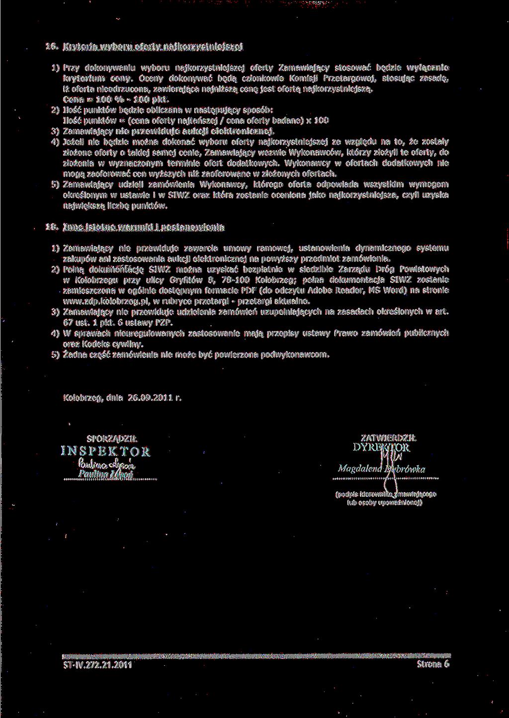 16. Kryteria wyboru oferty najkorzystniejszej 1) Przy dokonywaniu wyboru najkorzystniejszej oferty Zamawiający stosować będzie wyłącznie kryterium ceny.