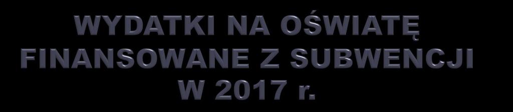 WYSZCZEGÓLNIENIE 2017 Wydatki na oświatę 10.024.469,00 Subwencja 8.796.