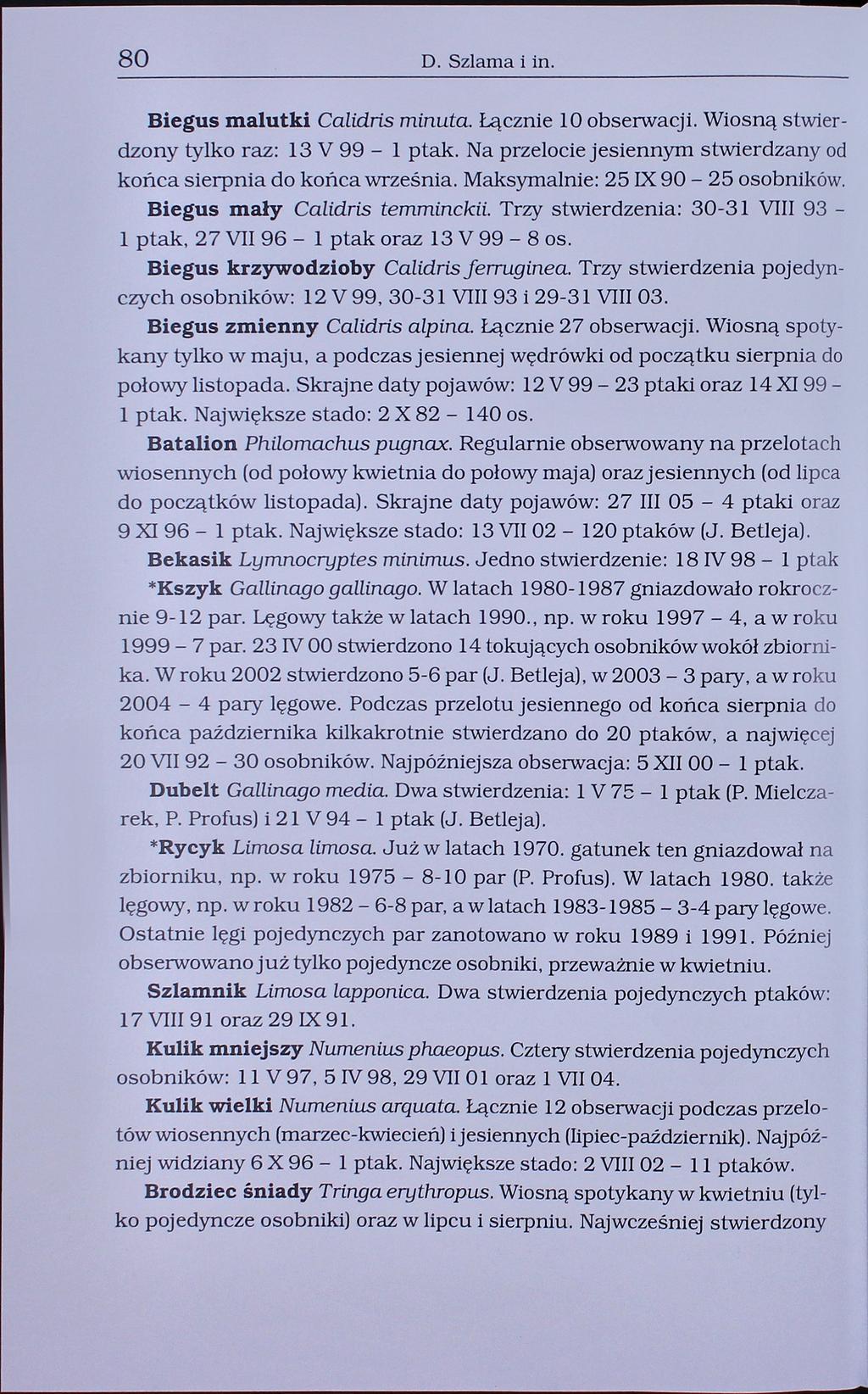 80 D. Sztama i in. Biegus malutki Calidris minuta. Łącznie 10 obserwacji. Wiosną stwierdzony tylko raz: 13 V 99-1 ptak. Na przelocie jesiennym stwierdzany od końca sierpnia do końca września.