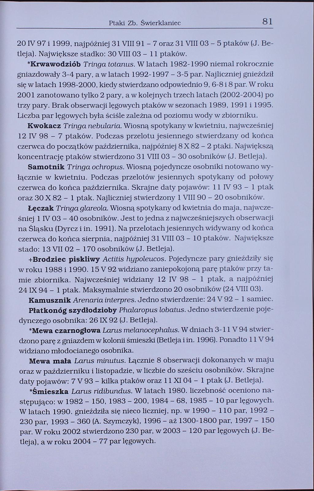 Ptaki Zb. Świerklaniec 81 20 IV 97 i 1999, najpóźniej 31 VIII 91-7 oraz 31 VIII 03-5 ptaków (J. Betleja). Największe stadko: 30 VIII 03-11 ptaków. *Krwawodziób Tringa totanus.