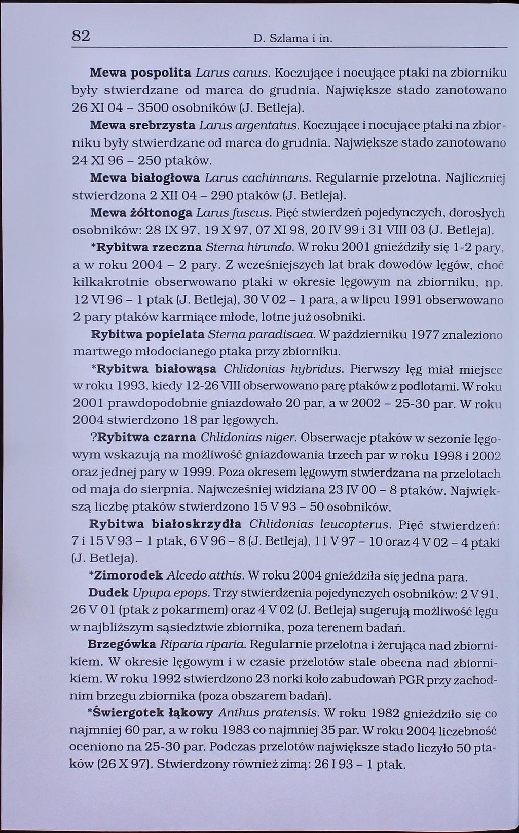 82 D. Szlama i in. Mewa pospolita Larus canus. Koczujące i nocujące ptaki na zbiorniku były stwierdzane od marca do grudnia. Największe stado zanotowano 26 I 04-3500 osobników (J. Betleja).