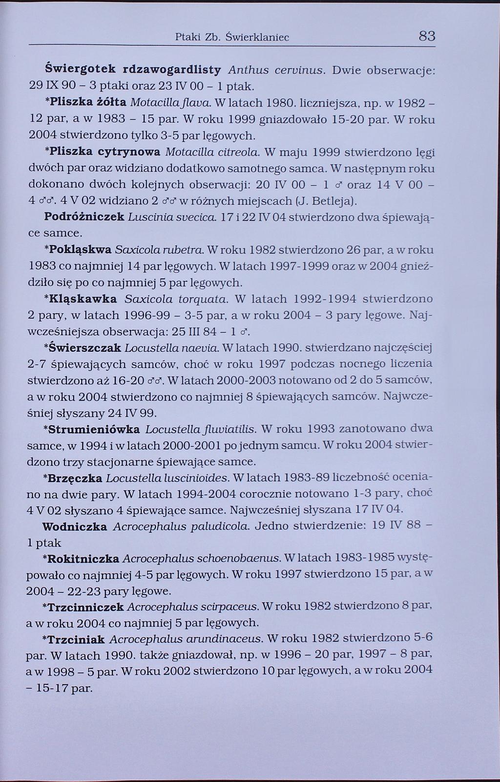 Ptaki Zb. Świerklaniec 83 Świergotek rdzawogardlisty Anthus ceruinus. Dwie obserwacje: 29 I 90-3 ptaki oraz 23 IV 00-1 ptak. *Pliszka żółta Motacillailaua. W latach 1980. liczniejsza, np.