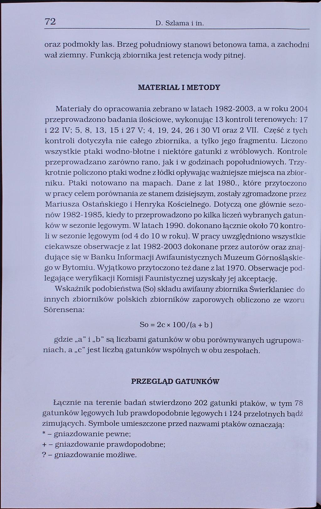 72 D. Sztama i in. oraz podmokły las. Brzeg południowy stanowi betonowa tama, a zachodni wal ziemny. Funkcją zbiornika jest retencja wody pitnej.