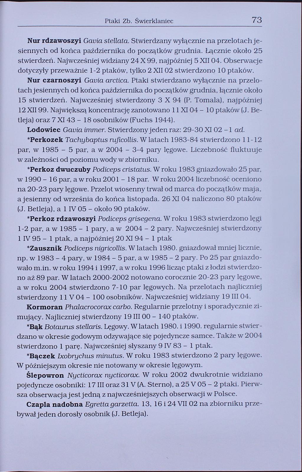 Ptaki Zb. świerklaniec 73 Nur rdzawoszyi Gapia stellata. Stwierdzany wyłącznie na przelotach jesiennych od końca października do początków grudnia. Łącznie około 25 stwierdzeń.
