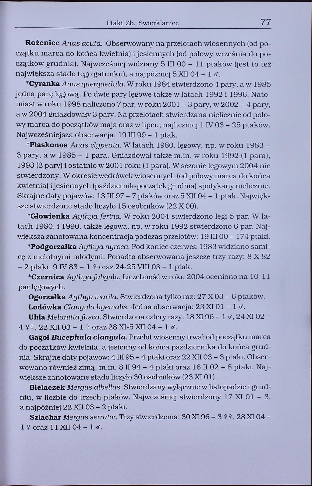 Ptaki Zb. Świerklaniec 77 Rożeniec Anas acuta. Obserwowany na przelotach wiosennych (od początku marca do końca kwietnia) i jesiennych (od połowy września do początków grudnia).
