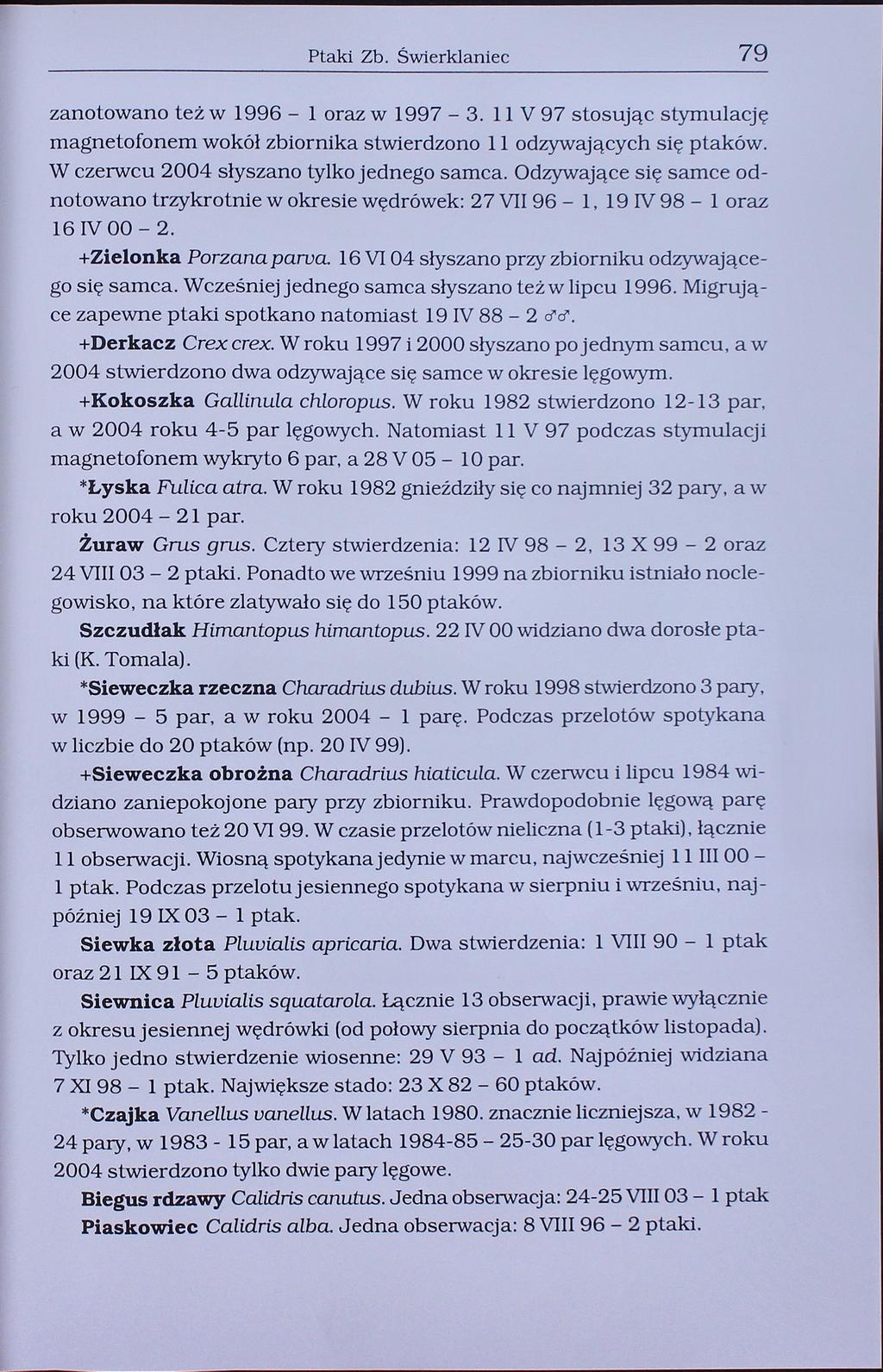 Ptaki Zb. Świerklaniec 79 zanotowano też w 1996-1 oraz w 1997-3. 11 V 97 stosując stymulację magnetofonem wokół zbiornika stwierdzono 11 odzywających się ptaków.
