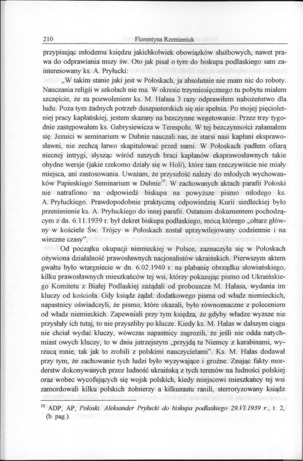210 Florentyna Rzemieniuk przypisując młodemu księdzu jakichkolwiek obowiązków służbowych, nawet prawa do odprawiania mszy św. Oto jak pisał o tym do biskupa podlaskiego sam zainteresowany ks. A.