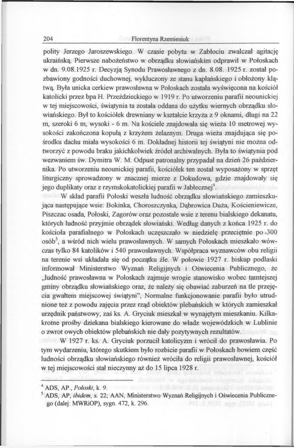 204 Florentyna Rzemieniuk polity Jerzego Jaroszewskiego. W czasie pobytu w Zabłociu zwalczał agitację ukraińską. Pierwsze nabożeństwo w obrządku słowiańskim odprawił w Połoskach w dn. 9.08.1925 r.