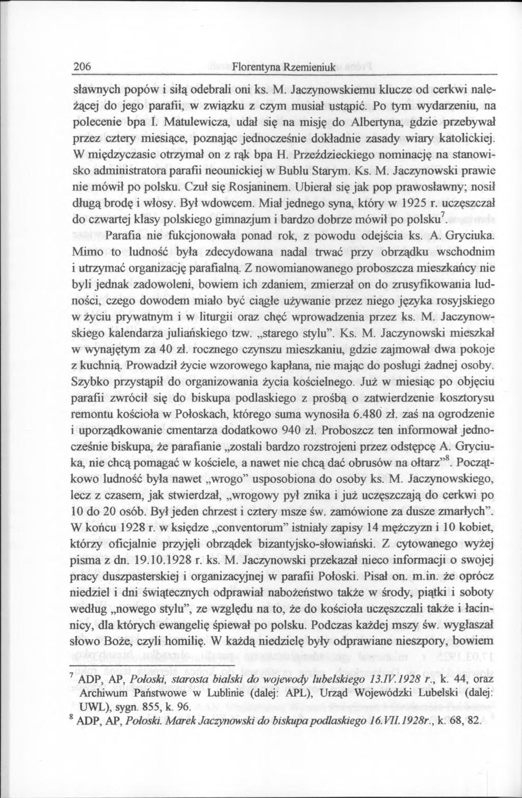 206 Florentyna Rzemieniuk sławnych popów i siłą odebrali oni ks. M. Jaczynowskiemu klucze od cerkwi należącej do jego parafii, w związku z czym musiał ustąpić. Po tym wydarzeniu, na polecenie bpa I.