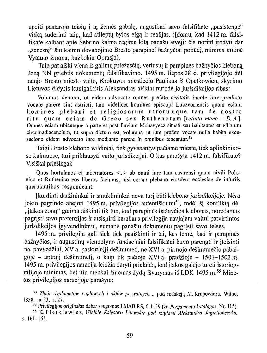 apeiti pastarojo teisių į tą žemės gabalą augustinai savo falsifikate pasistengė" viską suderinti taip, kad atlieptų bylos eigą ir realijas. (Įdomu, kad 1412 m.
