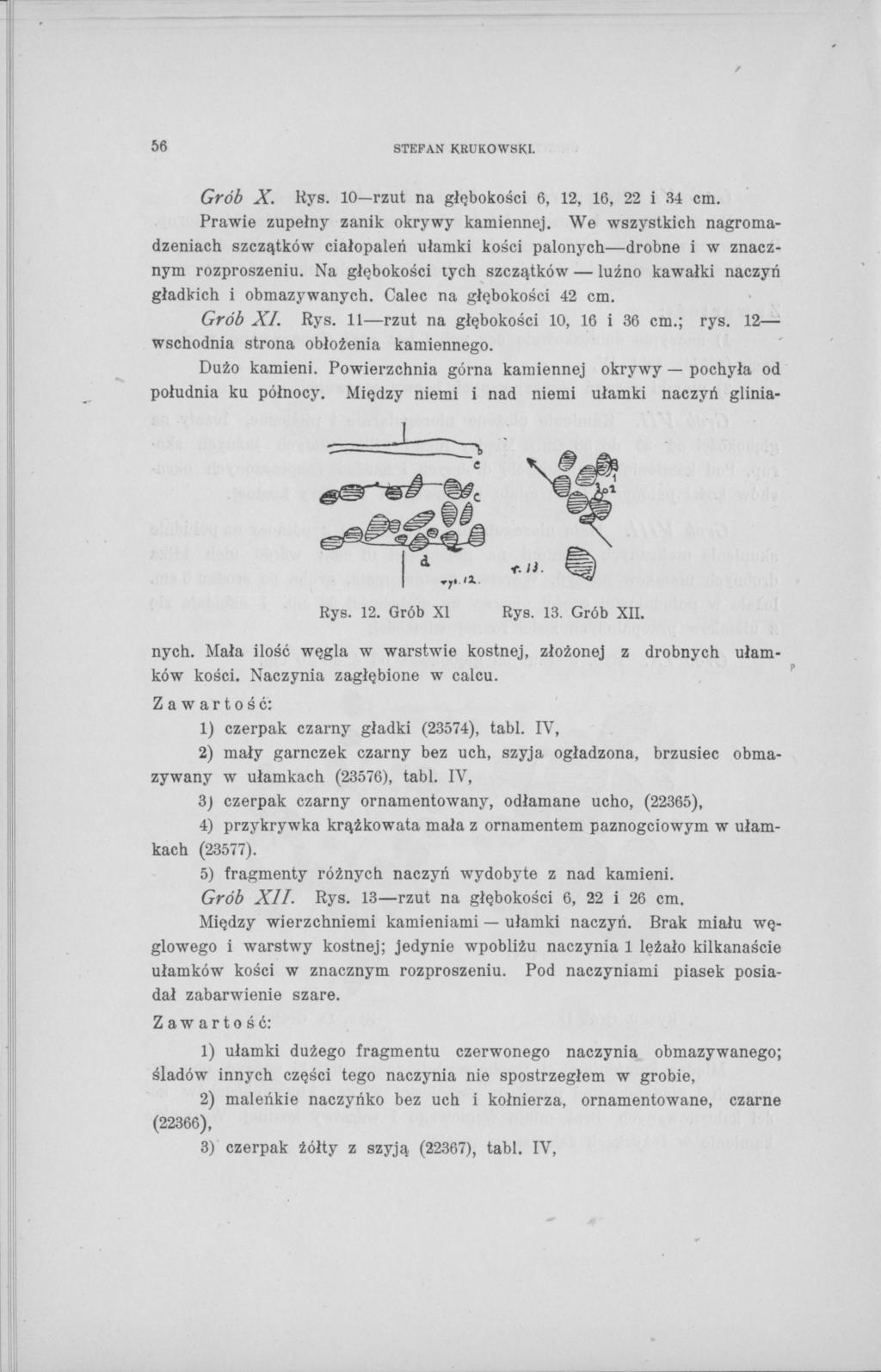 56 STEFAN KRUKOWSKI. Grób X. Rys. 10 rzut na głębokości 6, 12, 16, 22 i 34 cm. Prawie zupełny zanik okrywy kamiennej.