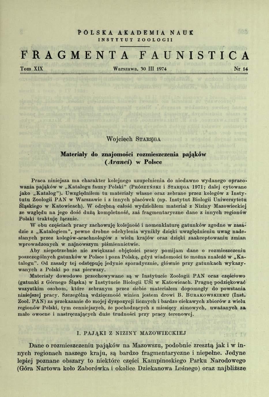 PÓLSKA AKADEMIA NAUK INSTYTUT ZOOLOGII FRAGMENTA FAUNISTICA Tom XIX Warszawa, 30 III 1974 Nr 14 Wojciech Stakęga Materiały do znajomości rozmieszczenia pająków ( Aranei) w Polsce Praca niniejsza ma